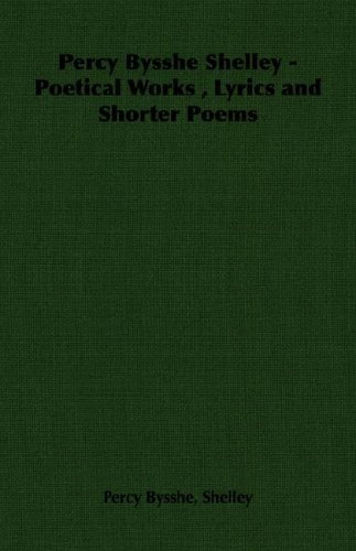 Cover for Percy Bysshe Shelley · Percy Bysshe Shelley - Poetical Works , Lyrics and Shorter Poems (Taschenbuch) (2006)