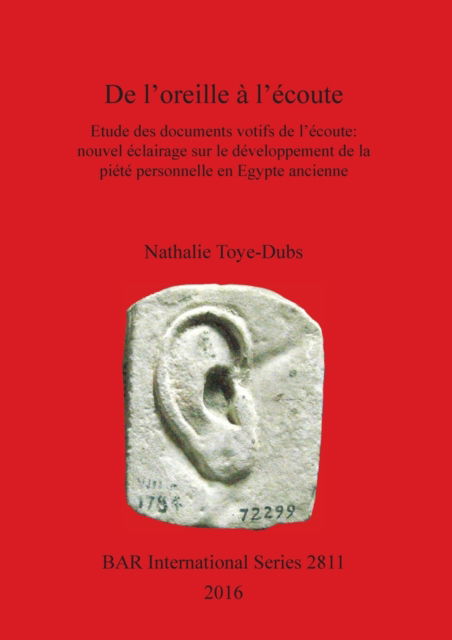 Cover for Natalie Toye-Dubs · De l'OREILLE a L'ECOUTE : Etude des Documents Votifs de l'coute (N/A) (2016)