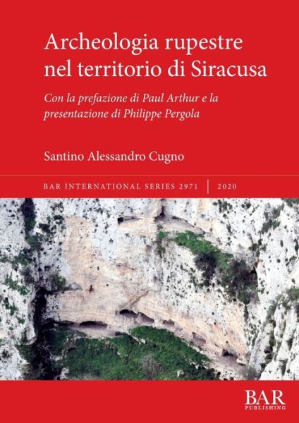 Cover for Santino Alessandro Cugno · Archeologia rupestre nel territorio di Siracusa: Con la prefazione di Paul Arthur e la presentazione di Philippe Pergola - British Archaeological Reports International Series (Paperback Book) (2020)