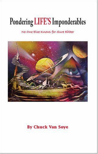 Cover for Chuck Van Soye · Pondering Life's Imponderables (Paperback Book) (2006)