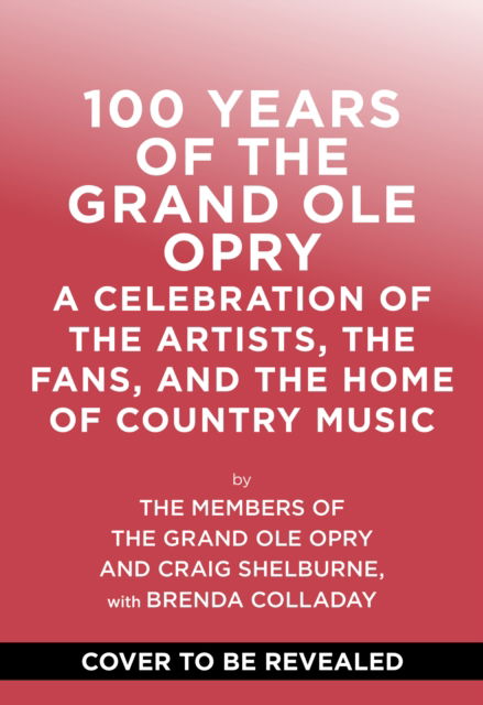 Cover for Grand Ole Opry · 100 Years of the Grand Ole Opry: A Celebration of the Artists, the Fans, and the Home of Country Music (Hardcover Book) (2025)