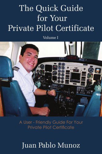 Cover for Juan Munoz · The Quick Guide for Your Private Pilot Certificate Volume I: a User - Friendly Guide for Your Private Pilot Certificate (Paperback Book) (2005)