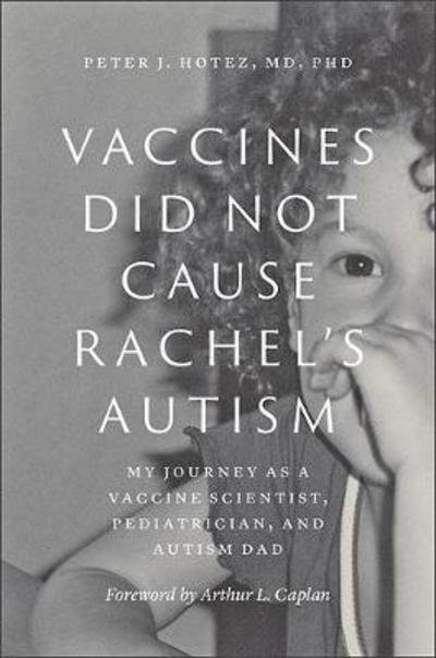 Cover for Hotez, Peter J. (Dean for the National School of Tropical Medicine, Baylor College of Medicine) · Vaccines Did Not Cause Rachel's Autism: My Journey as a Vaccine Scientist, Pediatrician, and Autism Dad (Gebundenes Buch) (2018)