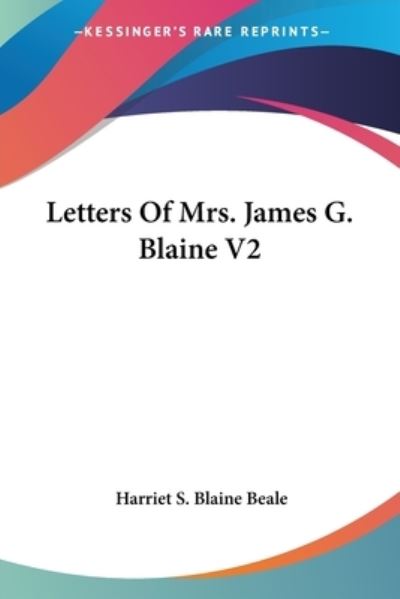 Cover for Harriet S Blaine Beale · Letters of Mrs. James G. Blaine V2 (Paperback Book) (2006)