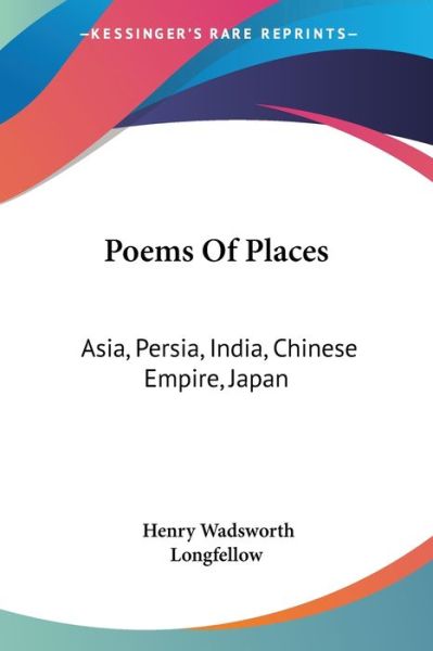 Cover for Henry Wadsworth Longfellow · Poems of Places: Asia, Persia, India, Chinese Empire, Japan (Paperback Book) (2007)