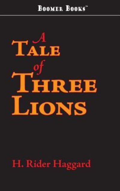 Tale of Three Lions - H. Rider Haggard - Böcker - Boomer Books - 9781434114600 - 30 juli 2008