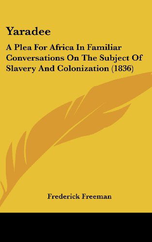 Cover for Frederick Freeman · Yaradee: a Plea for Africa in Familiar Conversations on the Subject of Slavery and Colonization (1836) (Hardcover Book) (2008)