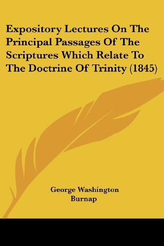 Cover for George Washington Burnap · Expository Lectures on the Principal Passages of the Scriptures Which Relate to the Doctrine of Trinity (1845) (Paperback Book) (2008)