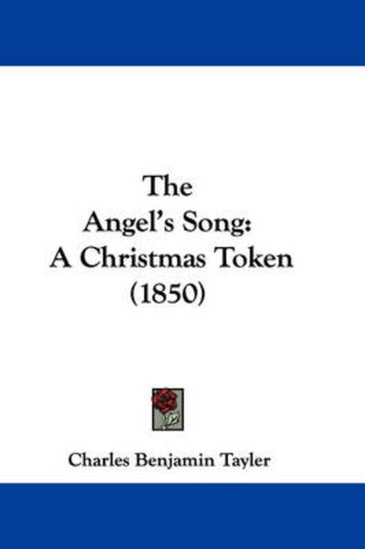 Cover for Charles Benjamin Tayler · The Angel's Song: a Christmas Token (1850) (Hardcover Book) (2008)