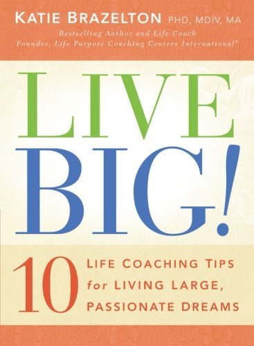 Cover for Katie Brazelton Ph.d.  M.div.  M.a. · Live Big!: 10 Life Coaching Tips for Living Large, Passionate Dreams (Paperback Book) [Original edition] (2010)