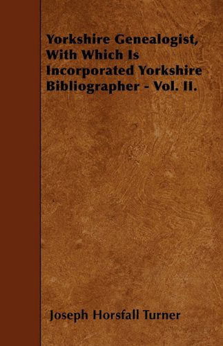 Cover for Joseph Horsfall Turner · Yorkshire Genealogist, with Which is Incorporated Yorkshire Bibliographer - Vol. Ii. (Paperback Book) (2010)