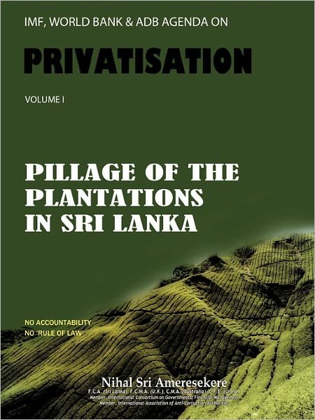 Cover for Nihal Sri Ameresekere · Imf, World Bank &amp; Adb Agenda on Privatisation: Pillage of Plantations in Sri Lanka (Pocketbok) (2011)