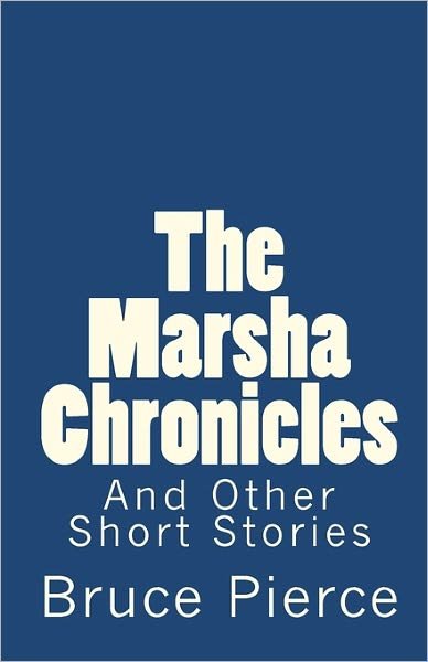 Cover for Bruce Pierce · The Marsha Chronicles: and Other Short Stories (Paperback Book) (2008)