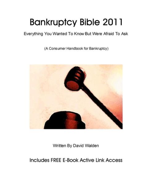 Bankruptcy Bible 2011: Everything You Wanted to Know About Bankruptcy - David Walden - Książki - Createspace - 9781453784600 - 31 sierpnia 2010