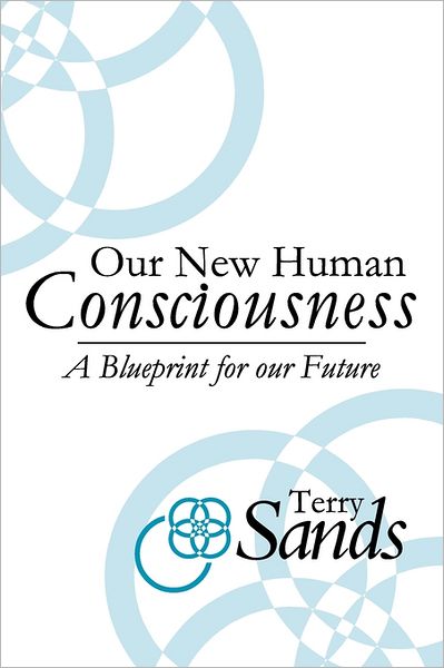 Cover for Terry Sands · Our New Human Consciousness: a Blueprint for the Flow of Life 2nd Edition (Paperback Book) (2011)