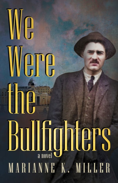 Cover for Marianne K. Miller · We Were the Bullfighters (Paperback Book) (2024)