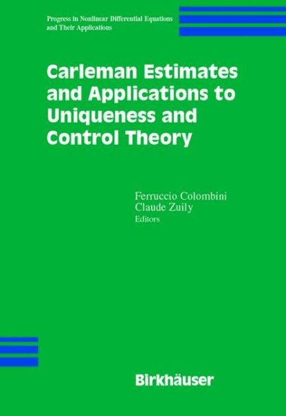 Cover for Feruccio Colombini · Carleman Estimates and Applications to Uniqueness and Control Theory - Progress in Nonlinear Differential Equations and Their Applications (Paperback Book) [Softcover reprint of the original 1st ed. 2001 edition] (2012)