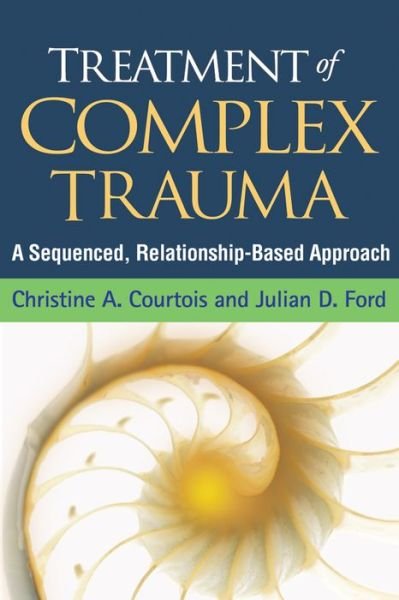 Cover for Christine A. Courtois · Treatment of Complex Trauma: A Sequenced, Relationship-Based Approach (Taschenbuch) (2015)