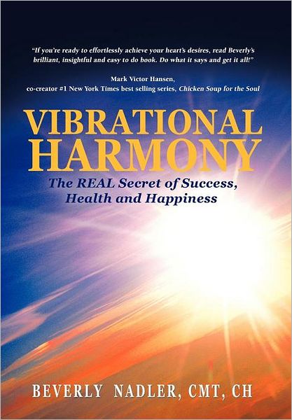 Cover for Beverly Nadler · Vibrational Harmony: the Real Secret of Success, Health and Happiness! (Hardcover Book) (2012)