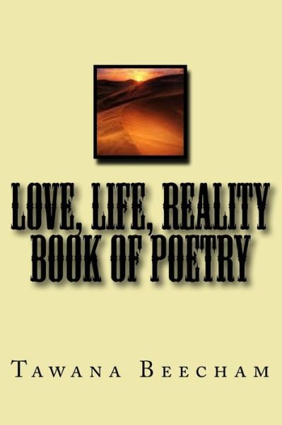 Cover for Ms Tawana M Beecham Ms · Love, Life, Reality Book of Poetry (Paperback Book) (2012)