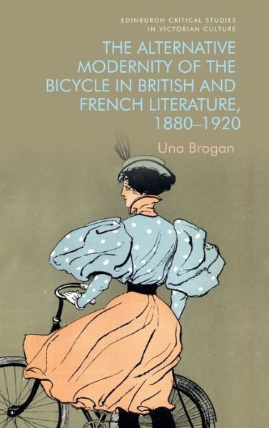 Cover for Una Brogan · The Alternative Modernity of the Bicycle in British and French Literature, 1880 1920 - Edinburgh Critical Studies in Victorian Culture (Hardcover Book) (2022)