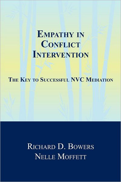 Richard D Bowers · Empathy in Conflict Intervention: the Key to Successful Nvc Mediation (Paperback Book) (2012)