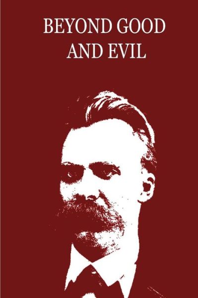 Beyond Good and Evil - Friedrich Wilhelm Nietzsche - Kirjat - Createspace - 9781479230600 - lauantai 1. syyskuuta 2012