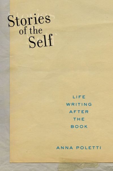 Cover for Anna Poletti · Stories of the Self: Life Writing after the Book - Postmillennial Pop (Hardcover Book) (2020)