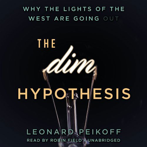 Cover for Leonard Peikoff · The Dim Hypothesis: Why the Lights of the West Are Going out (Audiobook (CD)) [Unabridged edition] (2014)