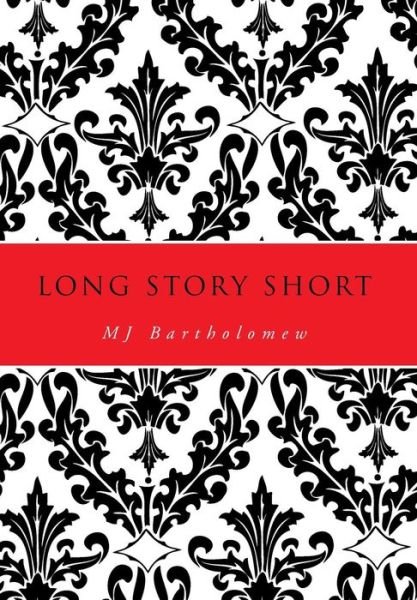 Long Story Short - Mj Bartholomew - Books - Xlibris Corporation - 9781483637600 - June 28, 2013