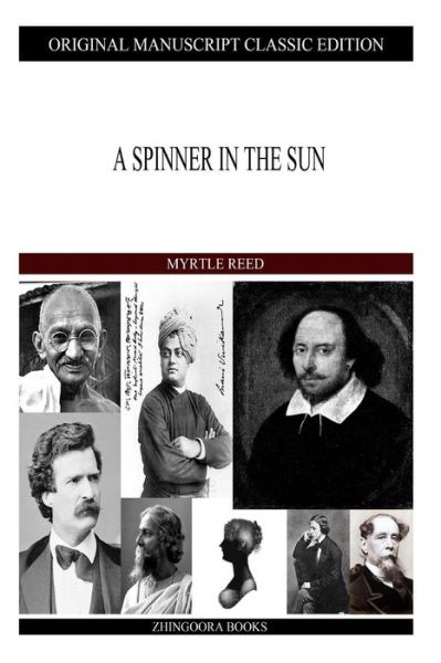 A Spinner in the Sun - Myrtle Reed - Kirjat - Createspace - 9781490989600 - lauantai 30. marraskuuta 2013