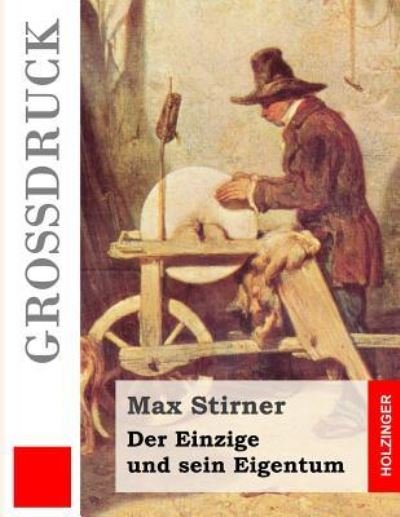 Cover for Max Stirner · Der Einzige und sein Eigentum (Grossdruck) (Taschenbuch) (2013)