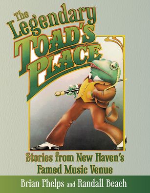 Cover for Brian Phelps · The Legendary Toad's Place: Stories from New Haven's Famed Music Venue (Paperback Book) (2021)