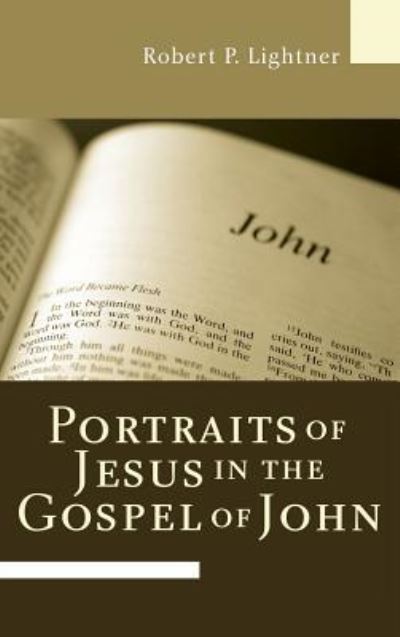 Cover for Dr Robert P Lightner · Portraits of Jesus in the Gospel of John (Hardcover Book) (2007)