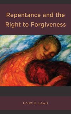 Cover for Court D. Lewis · Repentance and the Right to Forgiveness (Hardcover Book) (2018)