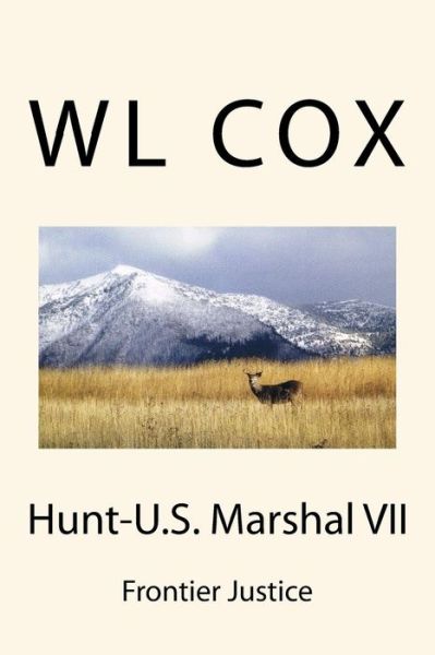 Hunt-u.s. Marshal Vii: Frontier Justice - Wl Cox - Kirjat - Createspace - 9781499113600 - torstai 10. huhtikuuta 2014