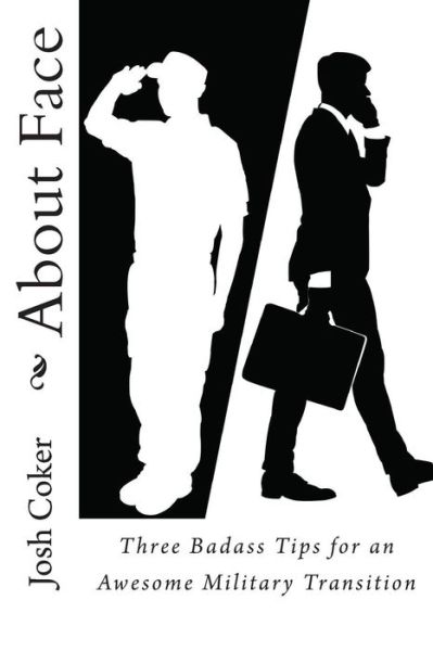 Cover for Josh Coker · About Face: 3 Badass Tips for an Awesome Military Transition (Paperback Book) (2014)