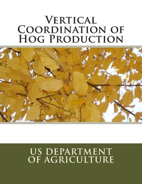 Cover for Us Department of Agriculture · Vertical Coordination of Hog Production (Paperback Book) (2014)