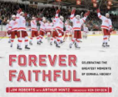 Cover for Jim Roberts · Forever Faithful: Celebrating the Greatest Moments of Cornell Hockey (Hardcover Book) (2017)