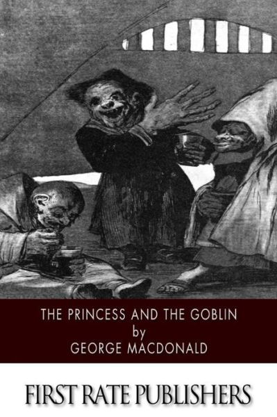 The Princess and the Goblin - George Macdonald - Livros - Createspace - 9781502523600 - 27 de setembro de 2014