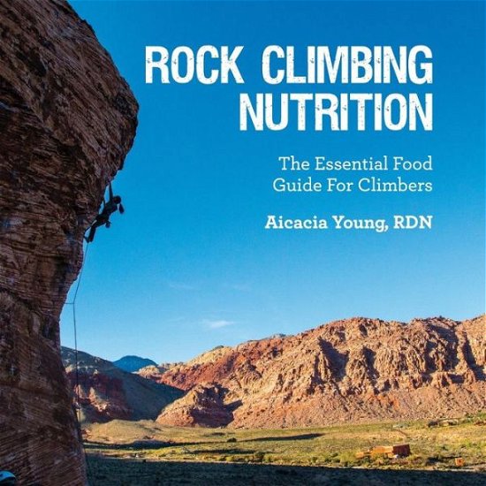 Cover for Aicacia Young Rdn · Rock Climbing Nutrition: the Essential Food Guide for Climbers (Pocketbok) (2014)