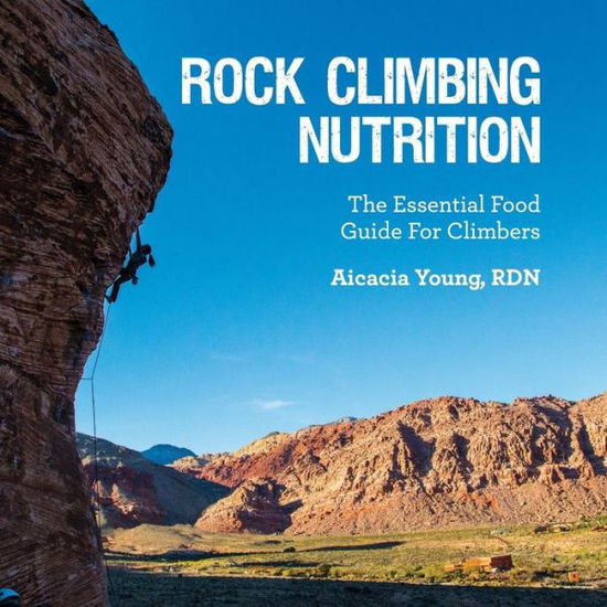 Cover for Aicacia Young Rdn · Rock Climbing Nutrition: the Essential Food Guide for Climbers (Paperback Book) (2014)