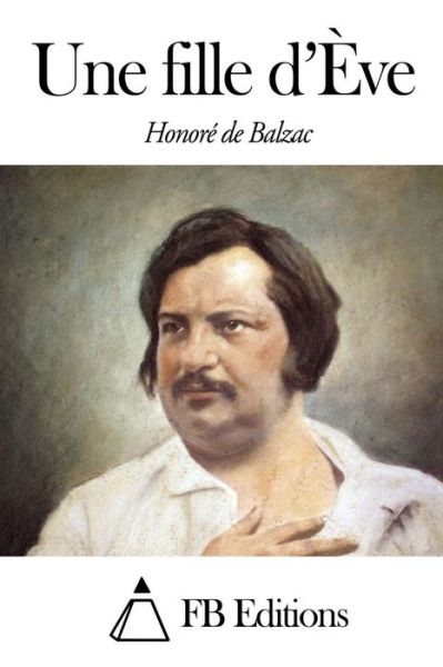 Une Fille D'eve - Honore De Balzac - Books - Createspace - 9781503290600 - November 18, 2014