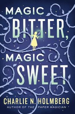 Cover for Charlie N. Holmberg · Magic Bitter, Magic Sweet (Paperback Book) (2016)