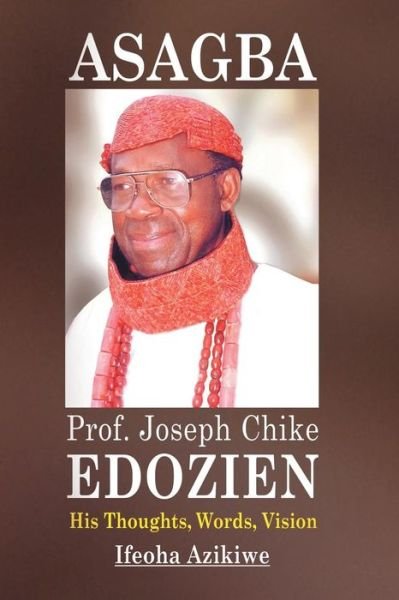 Cover for Ifeoha Azikiwe · Asagba: Prof. Joseph Chike Edozien His Thoughts, Words, Vision (Taschenbuch) (2015)
