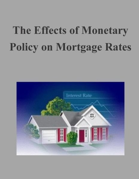 Cover for Federal Housing Finance Agency · The Effects of Monetary Policy on Mortgage Rates (Taschenbuch) (2015)