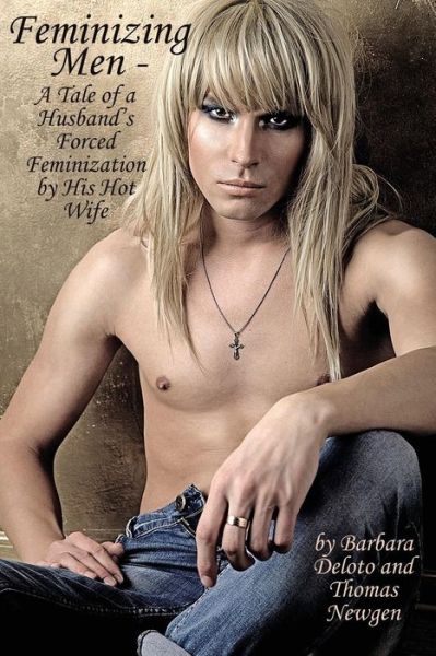 Cover for Barbara Deloto · Feminizing men - a Tale of a Husband's Forced Feminization by His Hot Wife (Paperback Book) (2015)