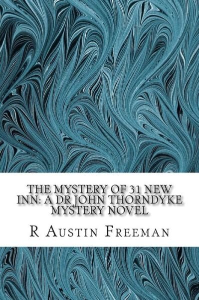 Cover for R Austin Freeman · The Mystery of 31 New Inn: a Dr John Thorndyke Mystery Novel: (R Austin Freeman Classic Collection) (Taschenbuch) (2015)