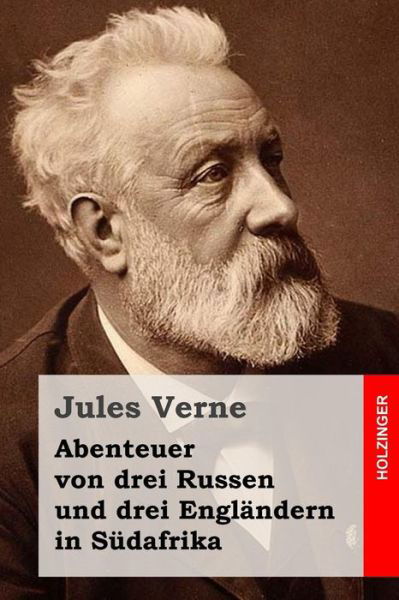 Abenteuer Von Drei Russen Und Drei Englandern in Sudafrika - Jules Verne - Bøger - Createspace - 9781514250600 - 7. juni 2015