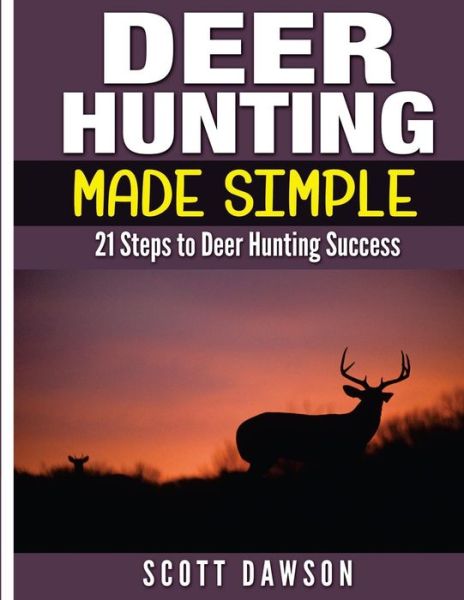 Cover for Scott Dawson · Deer Hunting Made Simple: 21 Steps to Deer Hunting Success (Paperback Book) (2015)